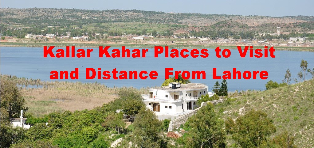 Kallar Kahar Places to Visit and Distance From Lahore